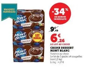 produit partenaire  tont blanc  chocola  mont blanc  chocolat  mont  blanc  chocolat  lot fameial  -34%  de remise immediate  9%9  6,26  le lot au choix creme dessert mont blanc  variétés au choix  le