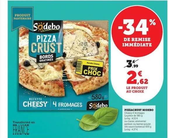 produit partenaire  sodebo  pizza  crust  bords gratines  transformé en  france  =580g=  recette  cheesy 4 fromages sodebo  recette choosy  prix choc  -34%  de remise immédiate  2,62  le produit au ch