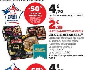 K  VIANDE BOVINE FRANCAISE  CHARAL Langue de Boeuf  -50% 4,90  1,70  DE REMISE IMMEDIATE SUR LA 2 BARQUETTE AU CHOC  GIMN  PRODUIT PARTENAIRE  LA 1 BARQUETTE AU CHOIX SOIT  1,35  LA 2 BARQUETTE AU CHO