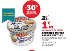 PRODUIT PARTEMAJAX  Beurre  Tendre  DOOK  EXISH  ON RECYCLABES  -30%  DE REMISE IMMEDIATE  CARTON  OPENL Le Beurre Tendre  DOUX  co  Can  2  ,63  LE PRODUIT AU CHOIX BEURRIER TENDRE PAYSAN BRETON™ Dou