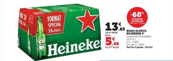 star  beincken  format special 24x25de  ☆  46  heineke 5%  le 2 pack  13,65  le 1 pack  -60%  de remise immediate sur le pack  biere blonde heineken s  le pack de 24 bouteilles (801 613  le l 2,28 € l