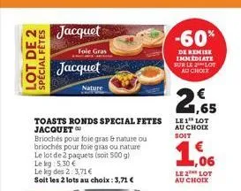 lot de 2 spécial fêtes  jacquet  foie gras  jacquet  nature  toasts ronds special fetes jacquet  brioches pour foie gras & nature ou briochés pour foie gras ou nature le lot de 2 paquets (soit 500 g) 