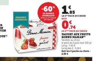 produit  pantaine  boune  de remise immediate sur le pack au choix  bonne maman  fraises  yaourt  -60% 1,85  €  ماره سره  le 1¹ pack au choix soit  0,74  le 2 pack au choix yaourt aux fruits bonne mam