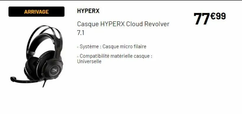 arrivage  a thil  hyperx  casque hyperx cloud revolver  7.1  - système : casque micro filaire  - compatibilité matérielle casque : universelle  77€99  