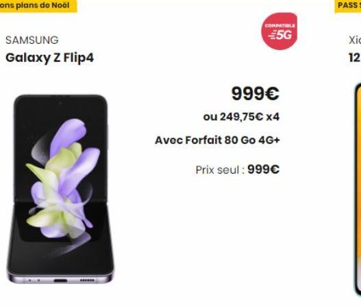 Bons plans de Noël  SAMSUNG  Galaxy Z Flip4  COMPATIBLE  €5G  999€  ou 249,75€ x4  Avec Forfait 80 Go 4G+  Prix seul : 999€ 