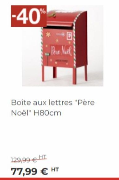 -40%  Pere Noel  Boîte aux lettres "Père  Noël" H80cm  129,99 € HT  77,99 € HT 