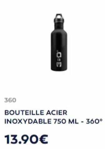 360  3=0°  13.90€  bouteille acier  inoxydable 750 ml - 360° 