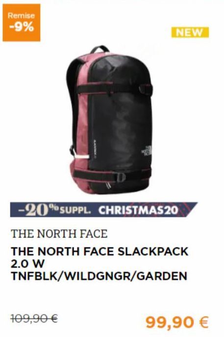 Remise -9%  NEW  -20% SUPPL. CHRISTMAS 20  THE NORTH FACE  THE NORTH FACE SLACKPACK 2.0 W  TNFBLK/WILDGNGR/GARDEN  109,90 €  99,90 €  