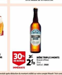 BRASSIN  30% 3 BIERE TRIPLE 3 MONTS  Brassin d'Hiver  DE REMISE  75 cl Soit le 1:3€60 