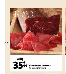 10  GIRLANDE  Le kg  3599  VIANDE DES GRISONS Au stand charcuterie 