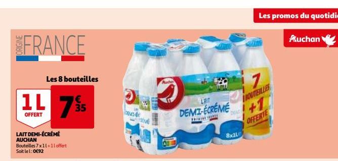 FRANCE  1L 14 75  35  OFFERT  LAIT DEMI-ÉCRÉMÉ AUCHAN Bouteilles 7x11+11 offert Soit le 1:0€92  Les 8 bouteilles  EMT- HD Ma  Muche  LAIT  DEMI-ÉCREME  T  7  BOUTEILLES  8x11  Les promos du quotidien 