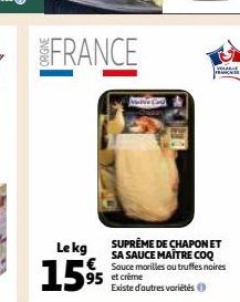 FRANCE  Le kg €  15%  SUPRÈME DE CHAPON ET SA SAUCE MAITRE COQ Sauce morilles ou truffes noires  et crème Existe d'autres variétés  VOLARE FRANC 