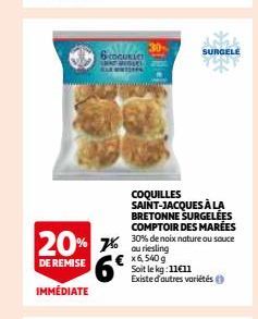 6COCURCT  LAAT WEGGEL KAR  20% 7%  DE REMISE IMMÉDIATE  COQUILLES SAINT-JACQUES À LA BRETONNE SURGELÉES COMPTOIR DES MARÉES 30% de noix nature ou souce au riesling x6,540 g  Soit le kg:11€11 Existe d'