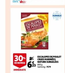 ESCALOPES DE POULET  CHEEL MENTORE  30% 8% 623 8009  DE REMISE  Soit le kg: 7€79  SURGELE  ESCALOPES DE POULET CRUES MARINÉES NATURE SURGELÉES 