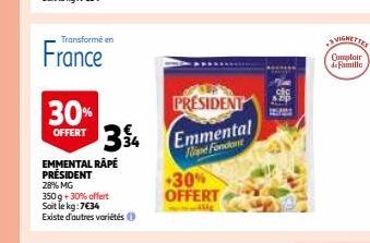 Transformé en  France  30% OFFERT 334  EMMENTAL RÂPÉ PRÉSIDENT 28% MG  PRESIDENT  Emmental Find Fondant  +30% OFFERT  thfe  VIGNETTES  Complair  de Famille 