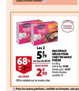 Podgle  68%  sur  Polde  Les 2  5%⁹9  au lieu de 8€78  Soit l'unité  2⁹⁰0  au choix  Offre valable sur le moins cher  Comptoir de Famille  MULTIPACK DÉLICE POUR  CHAT EN SAUCE  POÉSIE  6x85g Soit le k