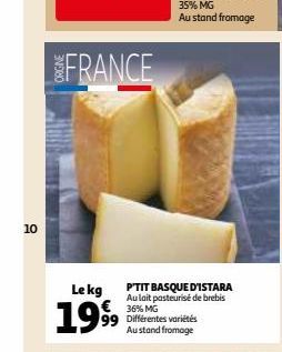 10  FRANCE  Lekg  1999  P'TIT BASQUE D'ISTARA Au lait pasteurisé de brebis 36% MG 99 Différentes variétés Austand fromage 