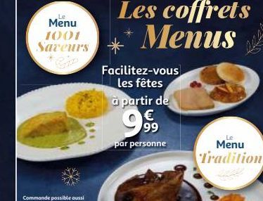 Le  Menu 1001 Saveurs  Facilitez-vous les fêtes  Les coffrets Menus  à partir de  € 99  par personne  Le  Menu Tradition 