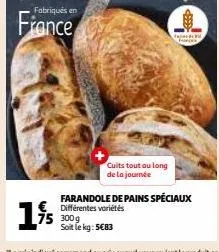 fabriqués en  france  1,95  75 300g  cuits tout au long de la journée  farandole de pains spéciaux différentes variétés  soit le kg: 5€83  pagina de mançek 