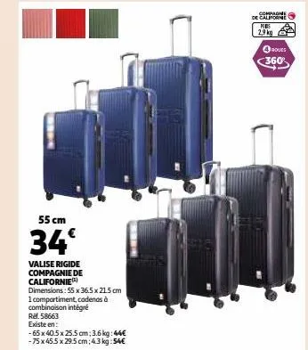 55 cm  34€  valise rigide compagnie de californie  dimensions: 55 x 36.5 x 215 cm  1 compartiment, cadenas à  combinaison intégré  rel. 58663  existe en:  -65 x 40.5 x 25.5 cm; 3.6 kg: 44€ -75 x 45.5 