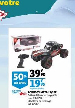 r  50% 39% soit 19€95 1995  SUR VOTRE  COMPTE  cage du  RC BUGGY METAL 1/18E Batterie lithium rechargeable par câble USB. +1 batterie de rechange Re: 425855 