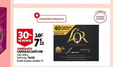 30% 10% 713  DE REMISE  Compatibles Nespresso  IMMÉDIATE CAPSULES CAFÉ L'OR X40, 208 g  Soit le kg: 34€28 Existe d'autres variétés  40  CUPILLES MASI PACK  FOR  NUTRITIO  VIGNETTE  Comptoir de Firmall