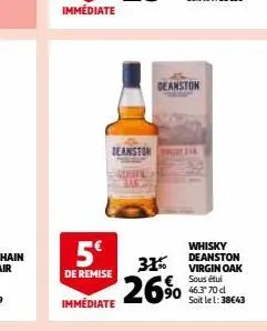 5€  de remise  immédiate  deanston a  deanston  31%  €  26%  whisky deanston virgin oak sous étui 90 46.370d  soit le 1:38€43 