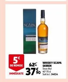 5€  de remise  immédiate  scapa  whisky scapa skiren € sous étui 40' 70 cl soit le 1:54€14  37% 