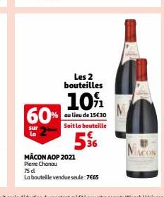 sur La  Les 2 bouteilles  10% 60% au lieu de 15€30  Soit la bouteille  5%  MÂCON AOP 2021  Pierre Chanau  75 d  La bouteille vendue seule:7€65 