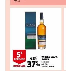5€  de remise  immédiate  scapa  whisky scapa skiren € sous étui 40' 70 cl soit le 1:54€14  37% 