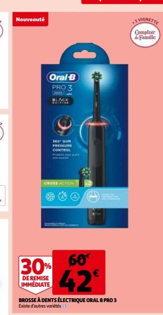 Nouveauté  Oral-B PRO 3  10 BLACK  SPIRION  160 GUM PRESSURE CONTROL  CODES ACTION  30%  DE REMISE IMMÉDIATE  BROSSE À DENTS ÉLECTRIQUE ORAL B PRO 3 Existe d'autres variétés  +1 VIGNETTE  Comptoir  de