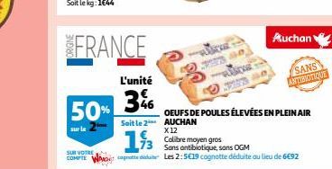 FRANCE  50%  sur le  SUR VOTRE COMPTE  L'unité  46  Soit le 2  OEUFS DE POULES ÉLEVÉES EN PLEIN AIR  AUCHAN X12  193  Colibre moyen gros  Sans antibiotique, sans OGM  conte de Les 2:519 cognotte dédui