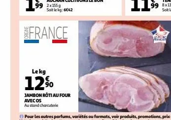soit le kg: 6€42  france  lekg  12%  jambon roti au four  avec os  au stand charcuterie  wisse 