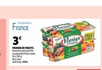 Transformé en  France  3€  PANIER DE FRUITS Panaché, panache 0% ou panaché fruits mixés 16 x 130 g Prix choc  Soit le kg: 1644  Panier  www  Panier PRIX  CHOC  displair  The fo 