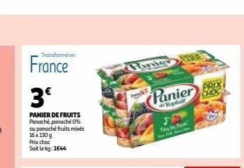 transformé en  france  3€  panier de fruits panaché, panache 0% ou panaché fruits mixés 16 x 130 g prix choc  soit le kg: 1644  panier  www  panier prix  choc  displair  the fo 