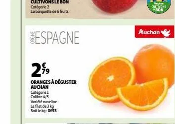 espagne  299  oranges à déguster auchan  catégorie 1  calibre 4/5  variété naveline le filet de 3 kg soit le kg:0€93  auchen cultivons bon  auchan 