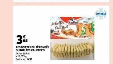 ou les étoiles  x 15,525 g soit le kg: 6€95  3%  les bottes du père noël surgelées kauffer's  jes bottes ka pere med  surgele 