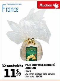 France  Transformé en  119⁹9  BIO  32 sandwichs PAIN SURPRISE BRIOCHE  AUCHAN 400 g 99 Au rayon traiteur libre-service Soit le kg: 29€98  Auchan 