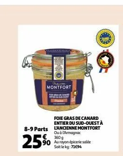 maison montfort  foie gras de canard entier du sud-ouest à 8-9 parts l'ancienne montfort ou à l'armagnac 360g  €  25% 90 au rayon épicerie salée  soit le kg: 71€94  