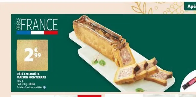 france  €  2.99  n  pâté en croûte maison monterrat 450 g  soit le kg: 6€64 existe d'autres variétés ⓒ  