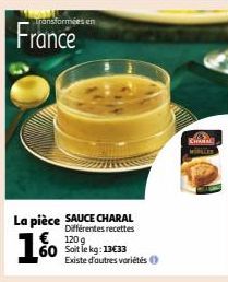 mées en  France  La pièce SAUCE CHARAL  Différentes recettes  1%  120g Soit le kg: 13€33  Existe d'autres variétés Ⓒ  KHAL 