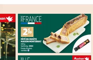 FRANCE  29⁹9  PÂTÉ EN CROÛTE MAISON MONTERRAT  450 g  Soit le kg: 6€64  Existe d'autres variétés  Auchan 