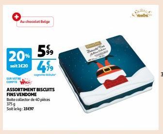 Au chocolat Belge  20% 5% soit 1620 479  cognate déduite  SUR VOTRE COMPTE  ASSORTIMENT BISCUITS FINS VENDOME  Boite collector de 40 pièces  375g Soit le kg: 15€97  DENGAN Presents Fin Jullies Cate  M