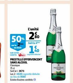 50%  sur le  choix  1.%0  SUR VOTRE  COMPTE WANDgnate date  L'unité  2%  N  PRESTILLE EFFERVERCENT  SANS ALCOOL  Classique  75 d  Soit le 1:3€73  Les 2:4€20 cognotte déduite  au lieu de 5€60  Existe d