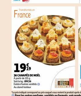 Transformés en  France  1999  36 CANAPÉS DE NOËL  À partir de 215 g  Soit le kg:89€26  Existe d'autres variétés  Au stand traiteur 