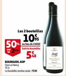 Les 2 bouteilles  10%  au lieu de 14€60 Soit la bouteille  5%8  50%  BOURGUEIL AOP  Clos La Henry  75 d  La bouteille vendue seule: 7€30 