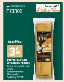 Transformé en  France  Le préfou  3  PRÉFOU AUCHAN À TABLE EN FRANCE Beurre ail ou chèvre miel  Auchan  PREFOU 