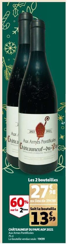 Aux  Chatea  APPELLATI  no  2021  2021  Aux Armés Pontificales Chateauneuf-du-P  ALLATION D'ORIGINE PROTEGE  Les 2 bouteilles  27%  au lieu de 39€98  60%  sur la 2ème Soit la bouteille  €  1399  CHÂTE