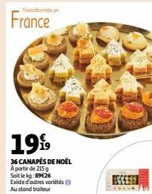 transformés en  france  1999  36 canapés de noël  à partir de 215 g  soit le kg:89€26  existe d'autres variétés  au stand traiteur 