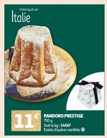 Fabriqué en  Italie  PANDORO PRESTIGE 750 g Soit le kg: 14€67 Existe d'autres variétés 